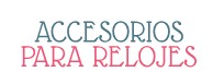 ACCESORIOS PARA RELOJES